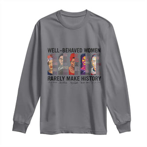 Well Behaved Women Rarely Make History Long Sleeve Shirt Feminist Empowered Women TS02 Charcoal Print Your Wear