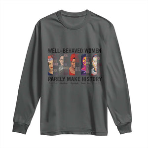 Well Behaved Women Rarely Make History Long Sleeve Shirt Feminist Empowered Women TS02 Dark Heather Print Your Wear
