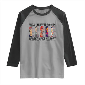 Well Behaved Women Rarely Make History Raglan Shirt Feminist Empowered Women TS02 Sport Gray Black Print Your Wear