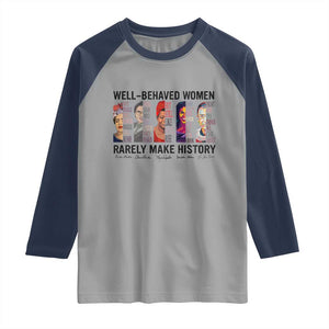 Well Behaved Women Rarely Make History Raglan Shirt Feminist Empowered Women TS02 Sport Gray Navy Print Your Wear