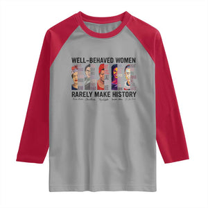 Well Behaved Women Rarely Make History Raglan Shirt Feminist Empowered Women TS02 Sport Gray Red Print Your Wear