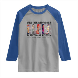 Well Behaved Women Rarely Make History Raglan Shirt Feminist Empowered Women TS02 Sport Gray Royal Print Your Wear