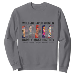 Well Behaved Women Rarely Make History Sweatshirt Feminist Empowered Women TS02 Charcoal Print Your Wear