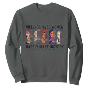 Well Behaved Women Rarely Make History Sweatshirt Feminist Empowered Women TS02 Dark Heather Print Your Wear