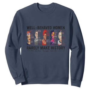 Well Behaved Women Rarely Make History Sweatshirt Feminist Empowered Women TS02 Navy Print Your Wear