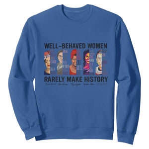 Well Behaved Women Rarely Make History Sweatshirt Feminist Empowered Women TS02 Royal Blue Print Your Wear