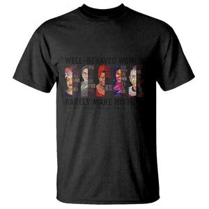 Well Behaved Women Rarely Make History T Shirt Feminist Empowered Women TS02 Black Print Your Wear