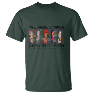 Well Behaved Women Rarely Make History T Shirt Feminist Empowered Women TS02 Dark Forest Green Print Your Wear