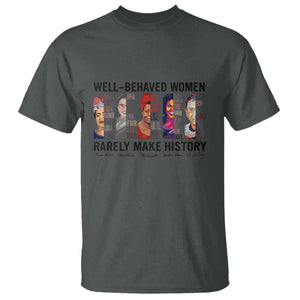 Well Behaved Women Rarely Make History T Shirt Feminist Empowered Women TS02 Dark Heather Print Your Wear
