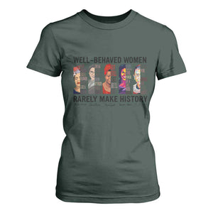 Well Behaved Women Rarely Make History T Shirt For Women Feminist Empowered Women TS02 Dark Forest Green Print Your Wear