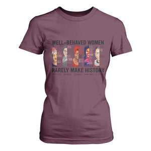 Well Behaved Women Rarely Make History T Shirt For Women Feminist Empowered Women TS02 Maroon Print Your Wear