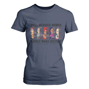 Well Behaved Women Rarely Make History T Shirt For Women Feminist Empowered Women TS02 Navy Print Your Wear