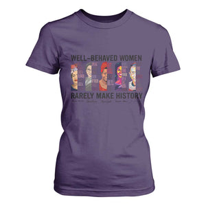 Well Behaved Women Rarely Make History T Shirt For Women Feminist Empowered Women TS02 Purple Print Your Wear