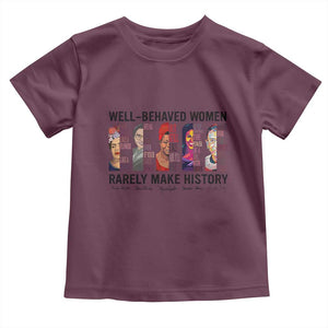 Well Behaved Women Rarely Make History Toddler T Shirt Feminist Empowered Women TS02 Maroon Print Your Wear