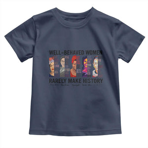 Well Behaved Women Rarely Make History Toddler T Shirt Feminist Empowered Women TS02 Navy Print Your Wear
