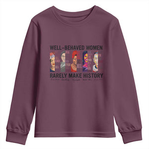 Well Behaved Women Rarely Make History Youth Sweatshirt Feminist Empowered Women TS02 Maroon Print Your Wear