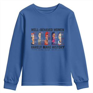 Well Behaved Women Rarely Make History Youth Sweatshirt Feminist Empowered Women TS02 Royal Blue Print Your Wear