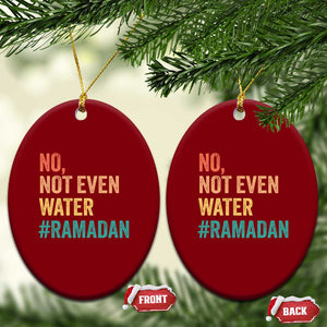 Ramadan Kareem Mubarak Ceramic Ornament No Not Even Water Ramadan TS02 Print Your Wear