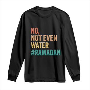 Ramadan Kareem Mubarak Long Sleeve Shirt No Not Even Water Ramadan TS02 Black Print Your Wear