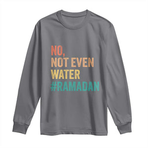 Ramadan Kareem Mubarak Long Sleeve Shirt No Not Even Water Ramadan TS02 Charcoal Print Your Wear