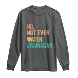 Ramadan Kareem Mubarak Long Sleeve Shirt No Not Even Water Ramadan TS02 Dark Heather Print Your Wear