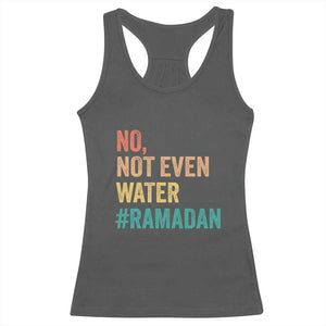 Ramadan Kareem Mubarak Racerback Tank Top No Not Even Water Ramadan TS02 Dark Heather Print Your Wear