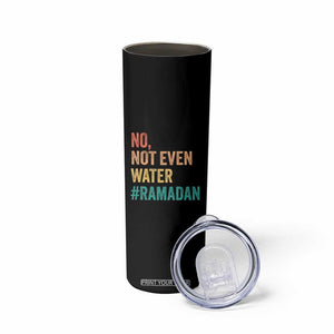 Ramadan Kareem Mubarak Skinny Tumbler No Not Even Water Ramadan TS02 Print Your Wear