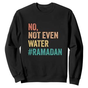 Ramadan Kareem Mubarak Sweatshirt No Not Even Water Ramadan TS02 Black Print Your Wear