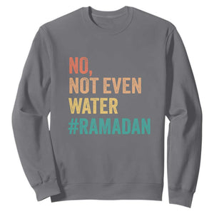 Ramadan Kareem Mubarak Sweatshirt No Not Even Water Ramadan TS02 Charcoal Print Your Wear