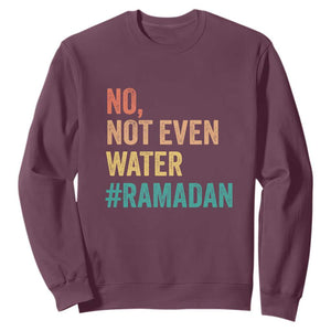 Ramadan Kareem Mubarak Sweatshirt No Not Even Water Ramadan TS02 Maroon Print Your Wear