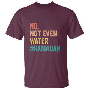 Ramadan Kareem Mubarak T Shirt No Not Even Water Ramadan TS02 Maroon Print Your Wear