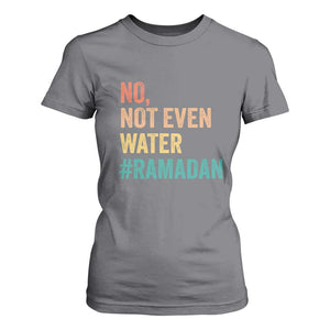 Ramadan Kareem Mubarak T Shirt For Women No Not Even Water Ramadan TS02 Charcoal Print Your Wear