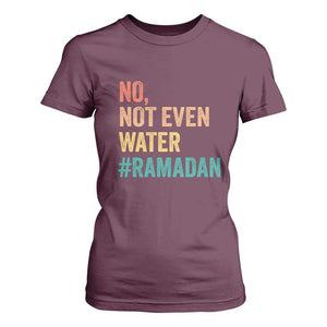 Ramadan Kareem Mubarak T Shirt For Women No Not Even Water Ramadan TS02 Maroon Print Your Wear