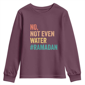 Ramadan Kareem Mubarak Youth Sweatshirt No Not Even Water Ramadan TS02 Maroon Print Your Wear