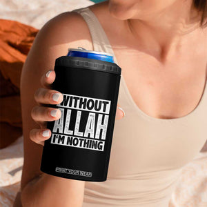 Islam Muslim 4 in 1 Can Cooler Tumbler Without Allah I'm Nothing TS02 Print Your Wear