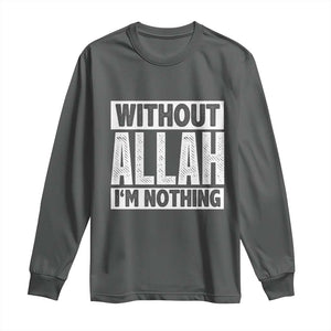 Islam Muslim Long Sleeve Shirt Without Allah I'm Nothing TS02 Dark Heather Print Your Wear