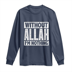 Islam Muslim Long Sleeve Shirt Without Allah I'm Nothing TS02 Navy Print Your Wear