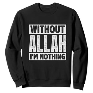 Islam Muslim Sweatshirt Without Allah I'm Nothing TS02 Black Print Your Wear
