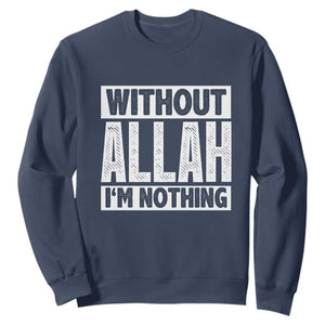 Islam Muslim Sweatshirt Without Allah I'm Nothing TS02 Navy Print Your Wear