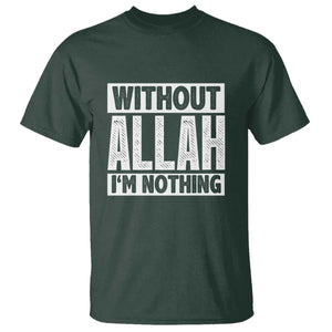 Islam Muslim T Shirt Without Allah I'm Nothing TS02 Dark Forest Green Print Your Wear