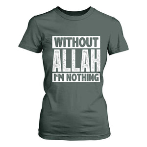 Islam Muslim T Shirt For Women Without Allah I'm Nothing TS02 Dark Forest Green Print Your Wear
