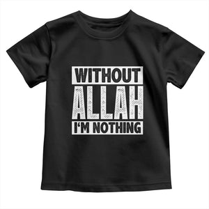 Islam Muslim Toddler T Shirt Without Allah I'm Nothing TS02 Black Print Your Wear