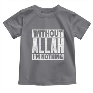 Islam Muslim Toddler T Shirt Without Allah I'm Nothing TS02 Charcoal Print Your Wear