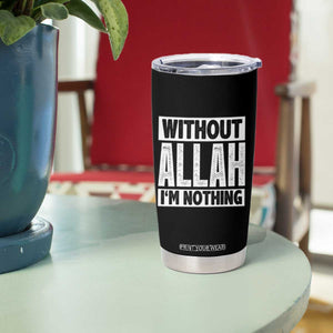 Islam Muslim Tumbler Cup Without Allah I'm Nothing TS02 Print Your Wear