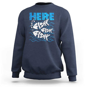 Funny Fishing Sweatshirt Here Fishy Fishy Fishy Sarcasm Quotes Fishing Hobbies Funny Fishing Gifts For Men Women Fisherman TS02 Navy Print Your Wear