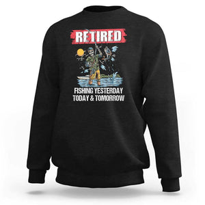 Funny Fishing Sweatshirt Retired Fishing Yesterday Today and Tomorrow Funny Fishing Skeleton Officially Retirement Funny Fishing Gifts For Men Fisherman Fishing Buddy TS02 Black Print Your Wear