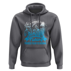 Funny Fishing Hoodie Born To Go Fishing Forced To Go To School Fisherman TS02 Charcoal Print Your Wear
