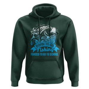 Funny Fishing Hoodie Born To Go Fishing Forced To Go To School Fisherman TS02 Dark Forest Green Print Your Wear