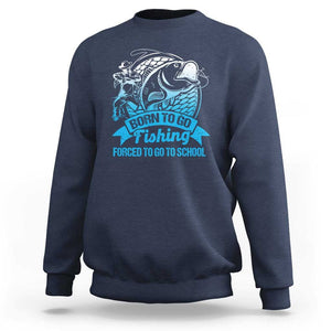 Funny Fishing Sweatshirt Born To Go Fishing Forced To Go To School Fisherman TS02 Navy Print Your Wear