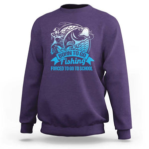 Funny Fishing Sweatshirt Born To Go Fishing Forced To Go To School Fisherman TS02 Purple Print Your Wear